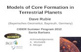 Models of Core Formation in Terrestrial Planets Dave Rubie (Bayerisches Geoinstitut, Bayreuth, Germany) CIDER Summer Program 2012 Santa Barbara Acknowledgements: