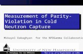 Measurement of Parity-Violation in Cold Neutron Capture M. Dabaghyan for the NPDGamma Collaboration The n + p → d + γ Experiment at LANL.