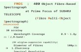 FMOS : 400 Object Fibre-Based Spectrograph at Prime Focus of SUBARU TELESCOPE (Fibre Multi-Object Spectrograph) SPECIFICATIONS FOV 30 arcminφ Wavelength.
