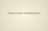 Matrix Chain Multiplication. a b b c = A = a x b matrix B = b x c matrix matrix multiplication.