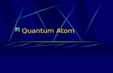 Quantum Atom. Louis deBroglie Suggested if energy has particle nature then particles should have a wave nature Particle wavelength given by λ = h/ mv.