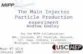 The Main Injector Particle Production experiment Andrew Godley for the MIPP Collaboration: BNL, Colorado, EFI Fermilab, Harvard, IIT, Iowa, Indiana, Livermore,