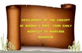 DEVELOPMENT OF THE CONCEPT OF BUDDHA’S BODY: FROM EARLY BUDDHIST TO MAH Ᾱ Y Ᾱ NA BUDDHISM.