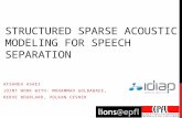 STRUCTURED SPARSE ACOUSTIC MODELING FOR SPEECH SEPARATION AFSANEH ASAEI JOINT WORK WITH: MOHAMMAD GOLBABAEE, HERVE BOURLARD, VOLKAN CEVHER.