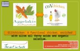 OliVchicken: A functional chicken, enriched with olive oil fatty acids and organic selenium. Michael Nikolaou Export Manager Quality Assurance & Control.