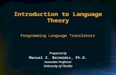Introduction to Language Theory Prepared by Manuel E. Bermúdez, Ph.D. Associate Professor University of Florida Programming Language Translators.