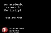 An academic career in Dentistry? Fact and Myth Nikos Mattheos Associate Professor University of Malmö.