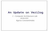 1 An Update on Verilog Ξ – Computer Architecture Lab 28/06/2005 Kypros Constantinides