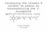 Increasing the vitamin E content in plants by overexpressing the ³- tocopherol methyltransferase gene Craig Schenck 11/12/09