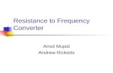 Resistance to Frequency Converter Amol Mupid Andrew Ricketts.