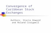 Convergence of Caribbean Stock Exchanges Authors: Stacia Howard and Roland Craigwell.