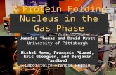 A Protein Folding Nucleus in the Gas Phase Jessica Thomas and David Pratt University of Pittsburgh Michel Mons, François Piuzzi, Eric Gloaguen, and Benjamin.