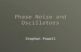 Phase Noise and Oscillators Stephen Powell. What is an Oscillator?  Produces a signal at a particular frequency  They are everywhere! watches, radios,