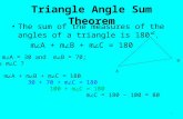 1 Triangle Angle Sum Theorem The sum of the measures of the angles of a triangle is 180°. m ∠A + m ∠B + m ∠C = 180 A B C Ex: If m ∠A = 30 and m∠B = 70;