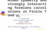 2015-10-28 Hiden symmetry and strongly interacting fermions correlations at Finite T and ρ N Ji-sheng Chen Central China Normal Univ. Wuhan 430079 Chenjs@iopp.ccnu.edu.cn.