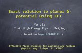 Exact solution to planar δ -potential using EFT Yu Jia Inst. High Energy Phys., Beijing ( based on hep-th/0401171 ) Effective field theories for particle.