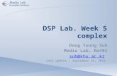 DSP Lab. Week 5 complex Doug Young Suh Media Lab. Rm401 suh@khu.ac.kr Last update : September 16, 2015
