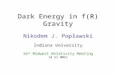 Dark Energy in f(R) Gravity Nikodem J. Popławski Indiana University 16 th Midwest Relativity Meeting 18 XI MMVI.