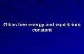 Gibbs free energy and equilibrium constant. Gibbs Free Energy, G Is the thermodynamic function that is most useful for biochemistry. G is a function of