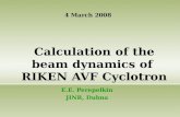 Calculation of the beam dynamics of RIKEN AVF Cyclotron E.E. Perepelkin JINR, Dubna 4 March 2008.