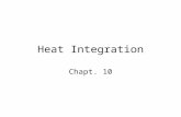 Heat Integration Chapt. 10. Costs Heat Exchanger Purchase Cost – C P =K(Area) 0.6 Annual Cost –C A =i m [ΣC p,i + ΣC P,A,j ]+sF s +(cw)F cw i m =return.