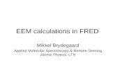 EEM calculations in FRED Mikkel Brydegaard Applied Molecular Spectroscopy & Remote Sensing Atomic Physics, LTH