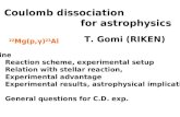 Coulomb dissociation for astrophysics T. Gomi (RIKEN) Outline ・ Reaction scheme, experimental setup ・ Relation with stellar reaction, Experimental advantage.