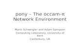 Pony – The occam-π Network Environment Mario Schweigler and Adam Sampson Computing Laboratory, University of Kent Canterbury, UK.
