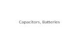 Capacitors, Batteries. Capacitors Create a difference in Potential based upon how much charge is stored V = q/C (V) C : Capacitance C = k ε o A /d k :