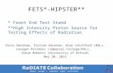 FETS*-HIPSTER** * Front End Test Stand **High Intensity Proton Source for Testing Effects of Radiation Chris Densham, Tristan Davenne, Alan Letchford (RAL),
