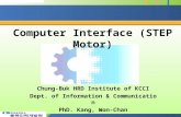 Computer Interface (STEP Motor) Chung-Buk HRD Institute of KCCI Dept. of Information & Communication PhD. Kang, Won-Chan.
