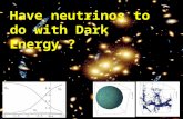 Have neutrinos to do with Dark Energy ?. Why neutrinos may play a role Mass scales : Dark Energy density : ρ ~ ( 2×10 -3 eV ) - 4. Neutrino mass : eV.