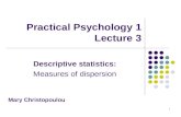 1 Descriptive statistics: Measures of dispersion Mary Christopoulou Practical Psychology 1 Lecture 3.