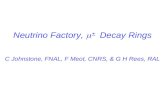 Neutrino Factory,  ± Decay Rings C Johnstone, FNAL, F Meot, CNRS, & G H Rees, RAL.