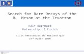 Search for Rare Decays of the B S Meson at the Tevatron Ralf Bernhard University of Zurich XLIst Rencontres de Moriond QCD 19 th March 2006