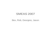 SMEAS 2007 Bex, Rob, Georgios, Jason. Fabrication Process status...looks like ~45% of the process is completed... Hmmm....