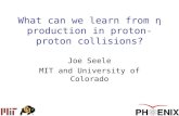 What can we learn from · production in proton-proton collisions? Joe Seele MIT and University of Colorado