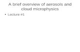 A brief overview of aerosols and cloud microphysics Lecture #1.