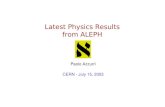 Latest Physics Results from ALEPH Paolo Azzurri CERN - July 15, 2003.