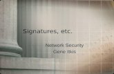 Signatures, etc. Network Security Gene Itkis Signature scheme: Formal definition GenKey Generation: Gen(1 k )   PK, SK  SignSigning: Sign(SK, M)