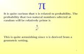 1 € It is quite curious that € is related to probability. The probability that two natural numbers selected at random will be relatively prime is This