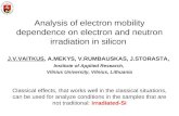 Analysis of electron mobility dependence on electron and neutron irradiation in silicon J.V.VAITKUS, A.MEKYS, V.RUMBAUSKAS, J.STORASTA, Institute of Applied.