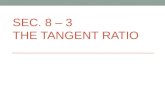 SEC. 8 – 3 THE TANGENT RATIO. Objectives/DFA/HW Objective: SWBAT use the tangent ratios to determine side lengths in triangles. DFA: p.434 #6bjecti HW: