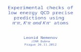 Experimental checks of low energy QCD precise predictions using π + π -, K + π - and K - π + atoms Leonid Nemenov JINR Dubna Prague 26.11.2012.
