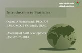Introduction to Statistics Osama A Samarkandi, PhD, RN BSc, GMD, BSN, MSN, NIAC Deanship of Skill development Dec. 2 nd -3 rd, 2013.