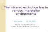 The infrared extinction law in various interstellar environments 1 Shu Wang 11, 30, 2012 Beijing Normal University Email: shuwang @ mail.bnu.edu.cn.