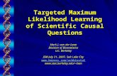 Targeted Maximum Likelihood Learning of Scientific Causal Questions Mark J. van der Laan Division of Biostatistics U.C. Berkeley JSM July 31, 2007, Salt.