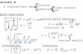 Lecture 6 E interactions matter Insulator Conductor Ionized Solution Metal Mobile Electrons Initial Drift Velocity: Collision: Δt electron mobility Intermediate:Eventually.