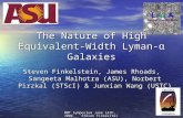 MMT Symposium June 14th, 2006 Steven Finkelstein (ASU)1 The Nature of High Equivalent- Width Lyman-α Galaxies Steven Finkelstein, James Rhoads, Sangeeta.