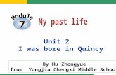 7 Unit 2 I was bore in Quincy By Hu Zhongyue from Yongjia Chengxi Middle School.